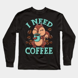I Need Coffee Funny Squirrel Holding Coffee Cup Design Tee Long Sleeve T-Shirt